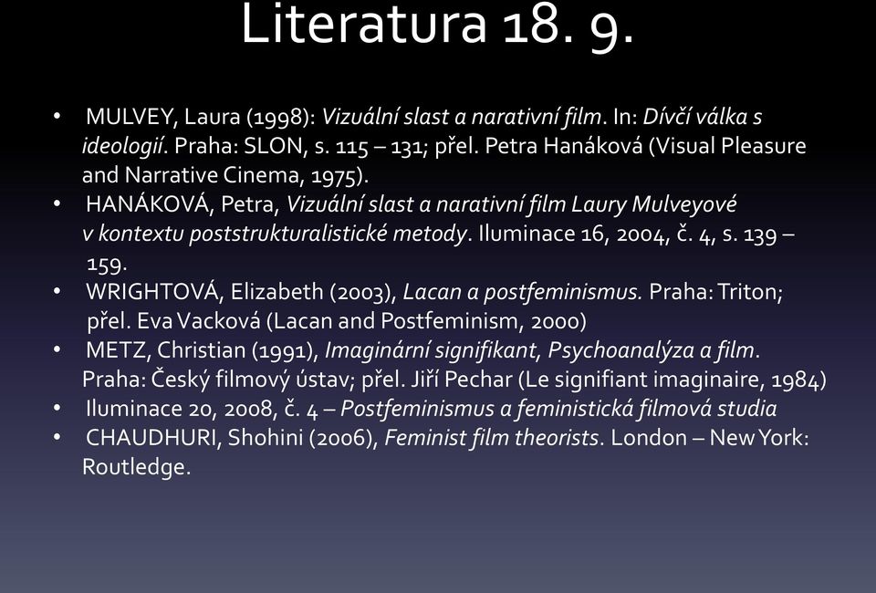 4, s. 139 159. WRIGHTOVÁ, Elizabeth (2003), Lacan a postfeminismus. Praha: Triton; přel.