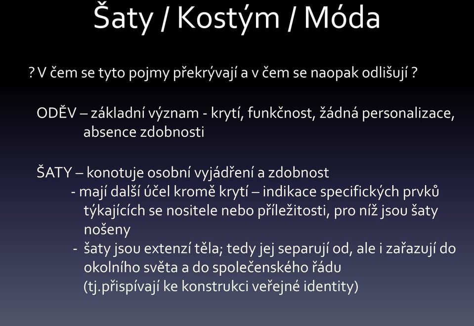 zdobnost - mají další účel kromě krytí indikace specifických prvků týkajících se nositele nebo příležitosti, pro níž