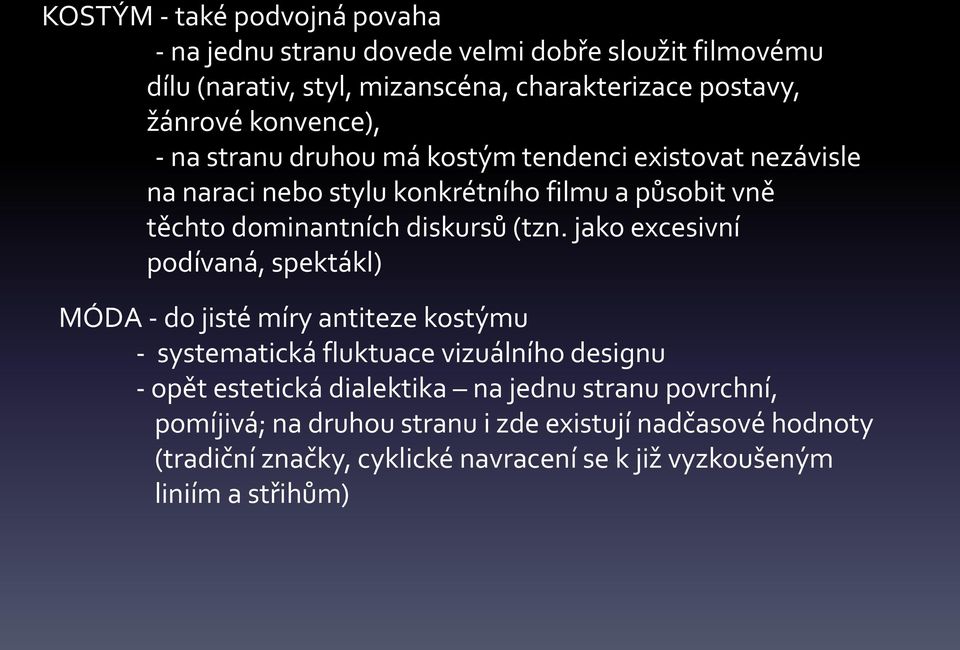 (tzn. jako excesivní podívaná, spektákl) MÓDA - do jisté míry antiteze kostýmu - systematická fluktuace vizuálního designu - opět estetická dialektika na