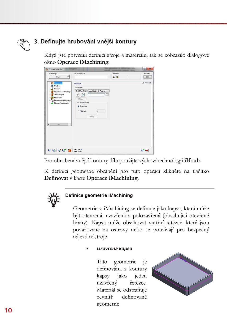 Definice geometrie imachining Geometrie v imachining se definuje jako kapsa, která může být otevřená, uzavřená a polozavřená (obsahující otevřené hrany).