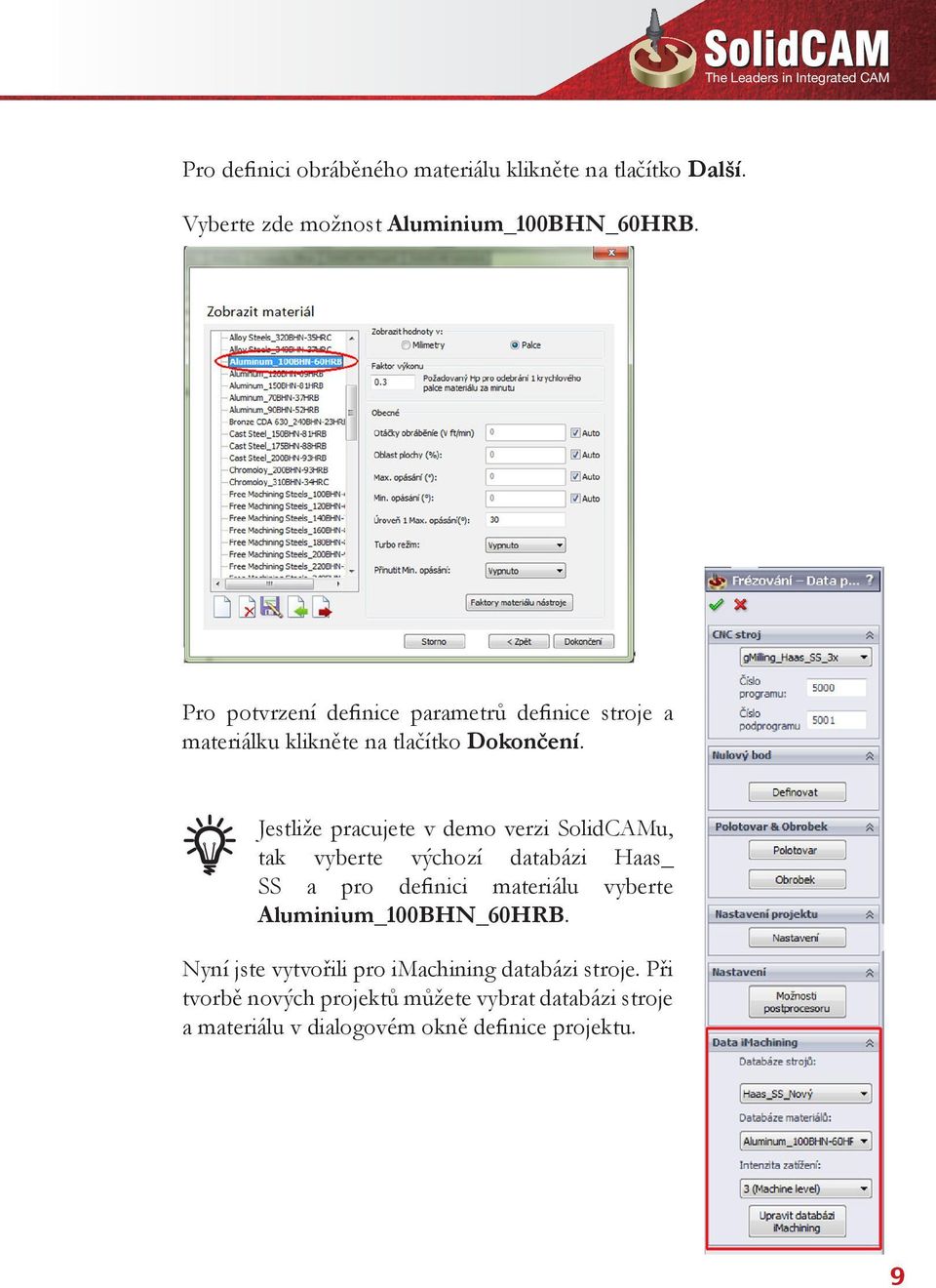 Pro potvrzení definice parametrů definice stroje a materiálku klikněte na tlačítko Dokončení.