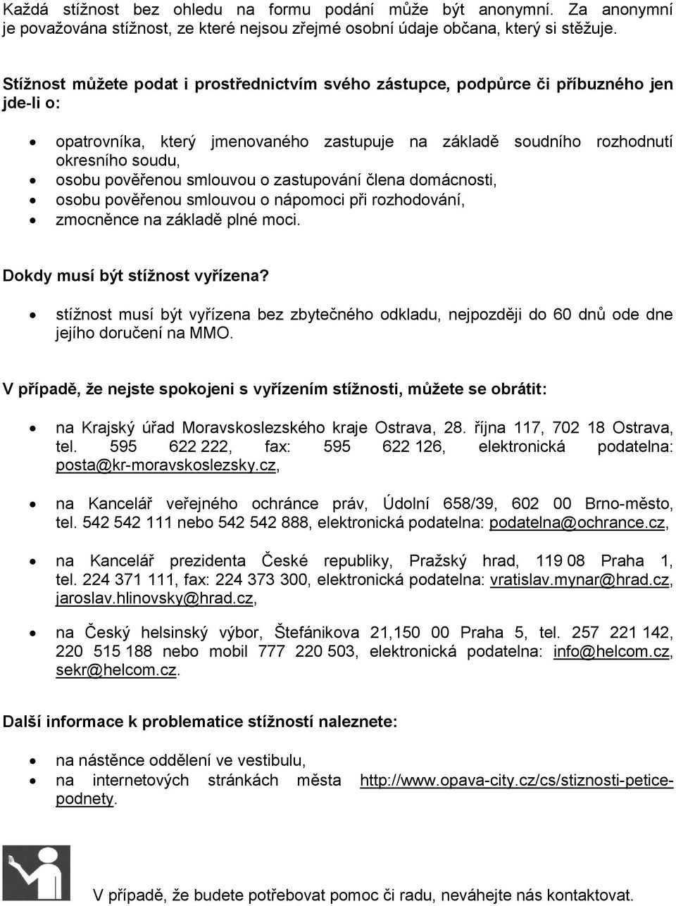 smlouvou o zastupování člena domácnosti, osobu pověřenou smlouvou o nápomoci při rozhodování, zmocněnce na základě plné moci. Dokdy musí být stížnost vyřízena?