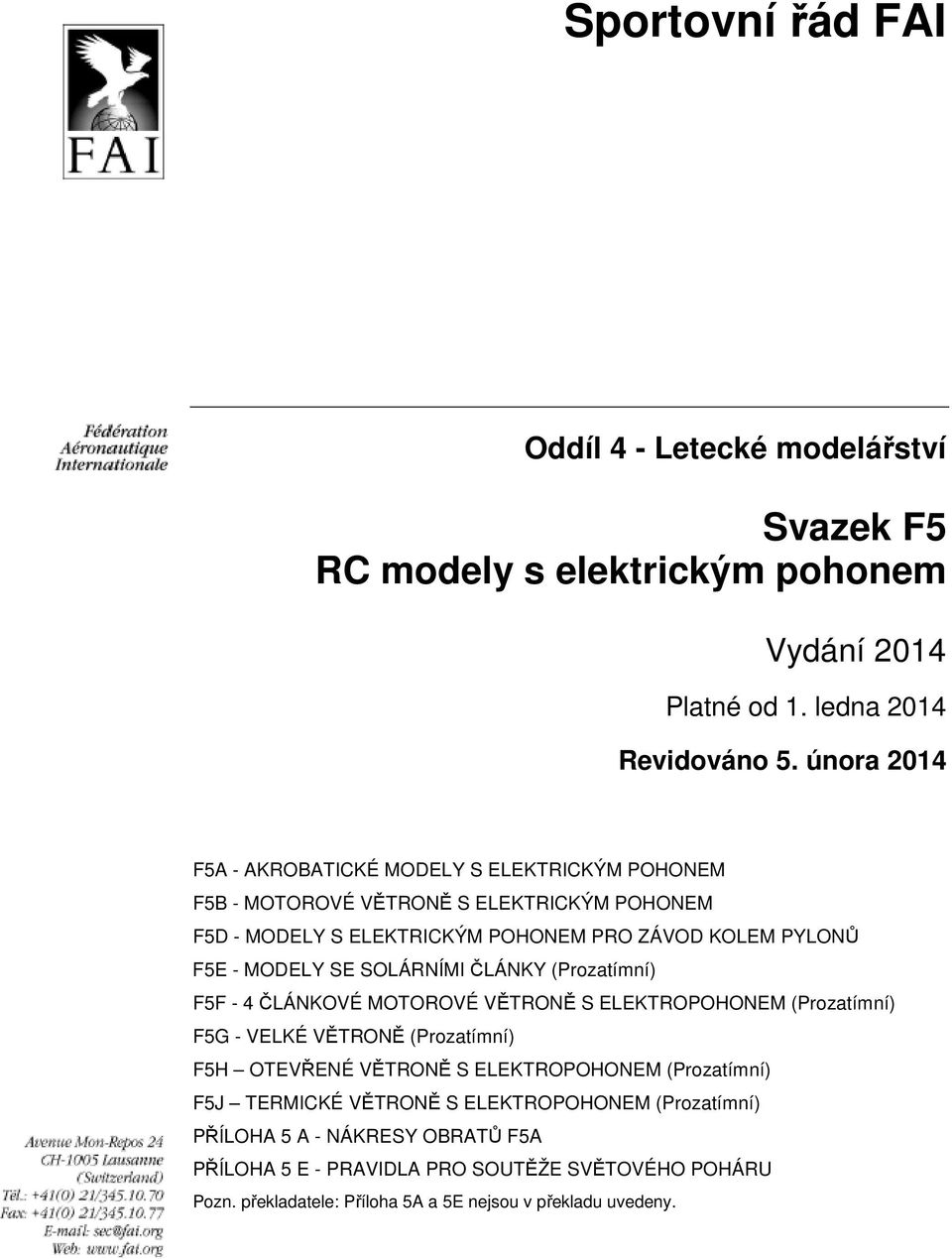 SE SOLÁRNÍMI ČLÁNKY (Prozatímní) F5F - 4 ČLÁNKOVÉ MOTOROVÉ VĚTRONĚ S ELEKTROPOHONEM (Prozatímní) F5G - VELKÉ VĚTRONĚ (Prozatímní) F5H OTEVŘENÉ VĚTRONĚ S ELEKTROPOHONEM