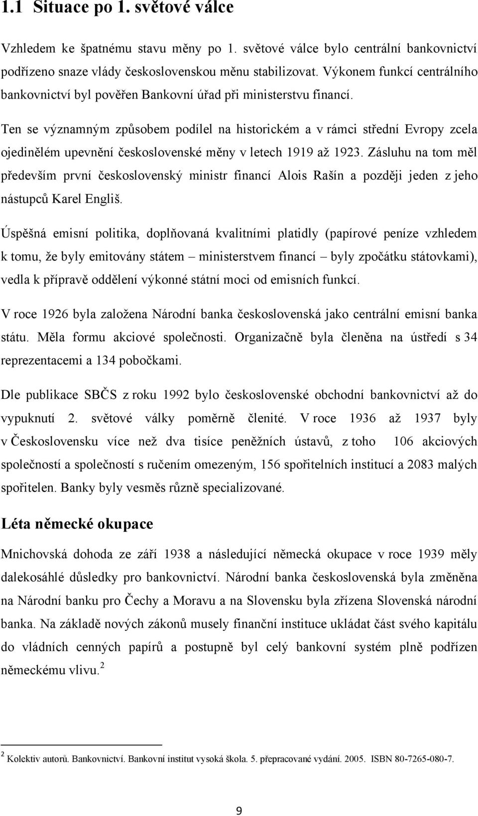 Ten se významným způsobem podílel na historickém a v rámci střední Evropy zcela ojedinělém upevnění československé měny v letech 1919 aţ 1923.