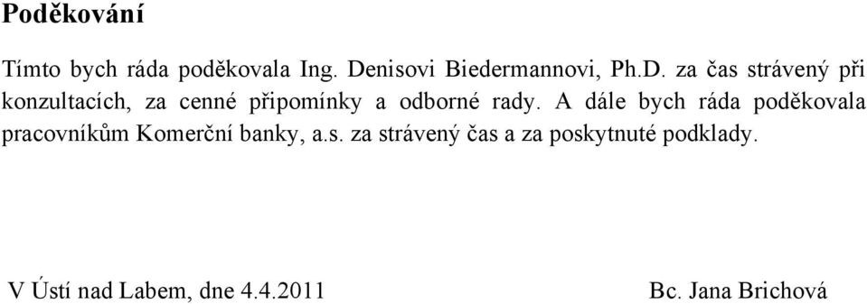 za čas strávený při konzultacích, za cenné připomínky a odborné rady.