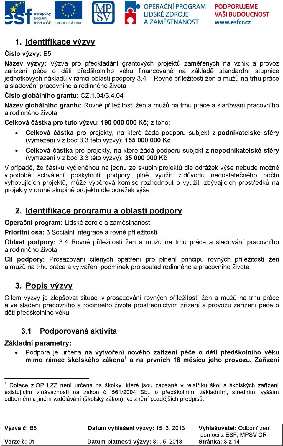 Rovné příležitosti žen a mužů na trhu práce a slaďování pracovního a rodinného života Číslo globálního grantu: CZ.1.04/