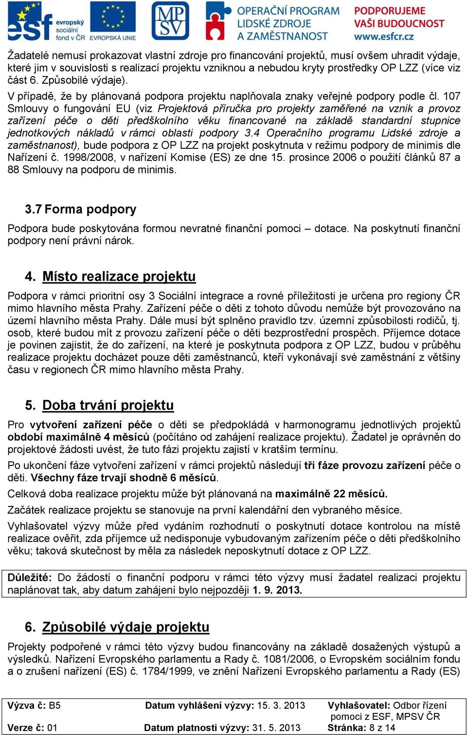 107 Smlouvy o fungování EU (viz Projektová příručka pro projekty zaměřené na vznik a provoz zařízení péče o děti předškolního věku financované na základě standardní stupnice jednotkových nákladů v