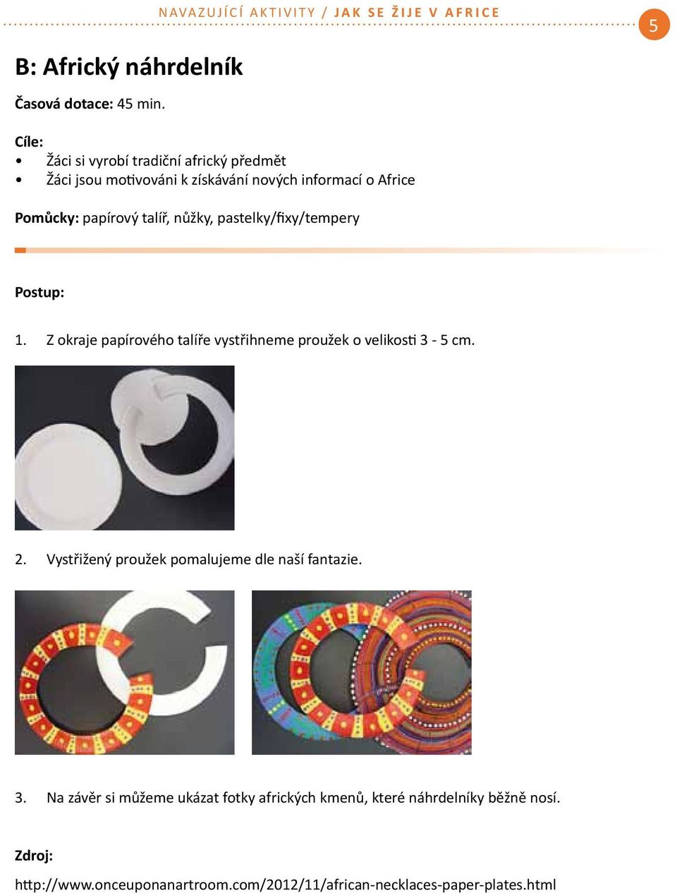informací o Africe Pomůcky: papírový talíř, nůžky, pastelky/fixy/tempery Postup: 1.