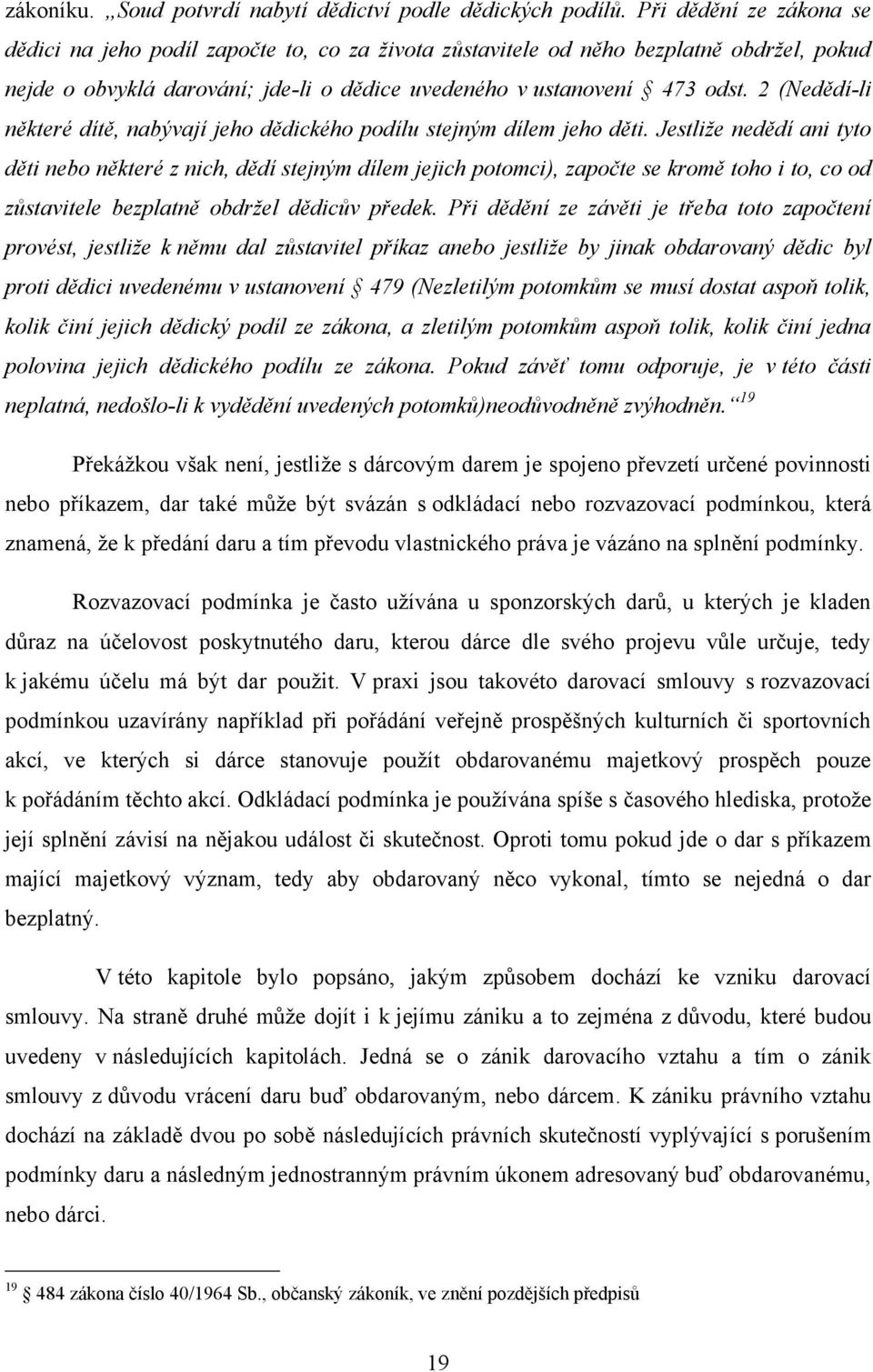 2 (Nedědí-li některé dítě, nabývají jeho dědického podílu stejným dílem jeho děti.