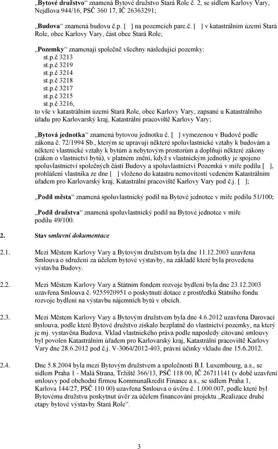 Katastrální pracoviště Karlovy Vary; Bytová jednotka znamená bytovou jednotku č. [ ] vymezenou v Budově podle zákona č. 72/1994 Sb.