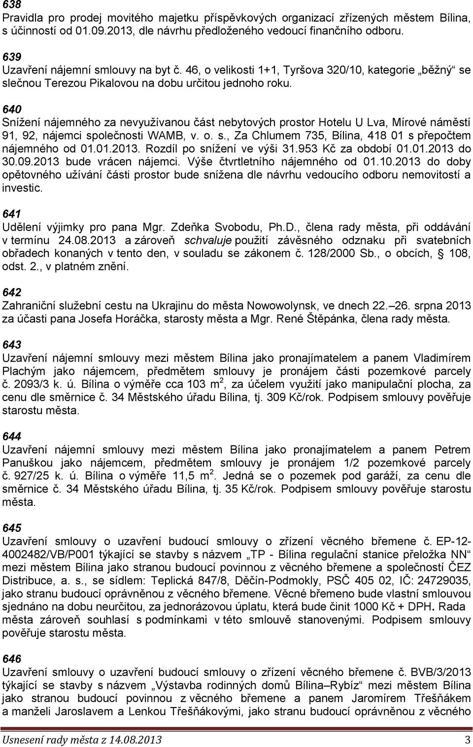 640 Snížení nájemného za nevyužívanou část nebytových prostor Hotelu U Lva, Mírové náměstí 91, 92, nájemci společnosti WAMB, v. o. s., Za Chlumem 735, Bílina, 418 01 s přepočtem nájemného od 01.01.2013.