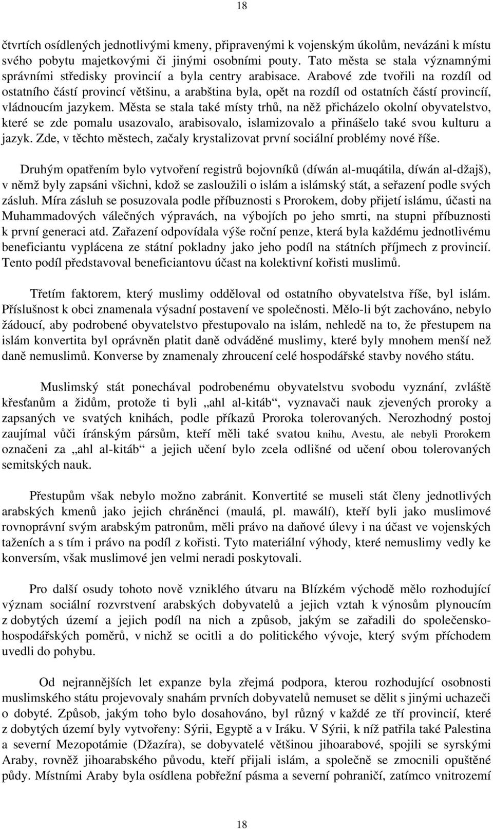 Arabové zde tvořili na rozdíl od ostatního částí provincí většinu, a arabština byla, opět na rozdíl od ostatních částí provincíí, vládnoucím jazykem.