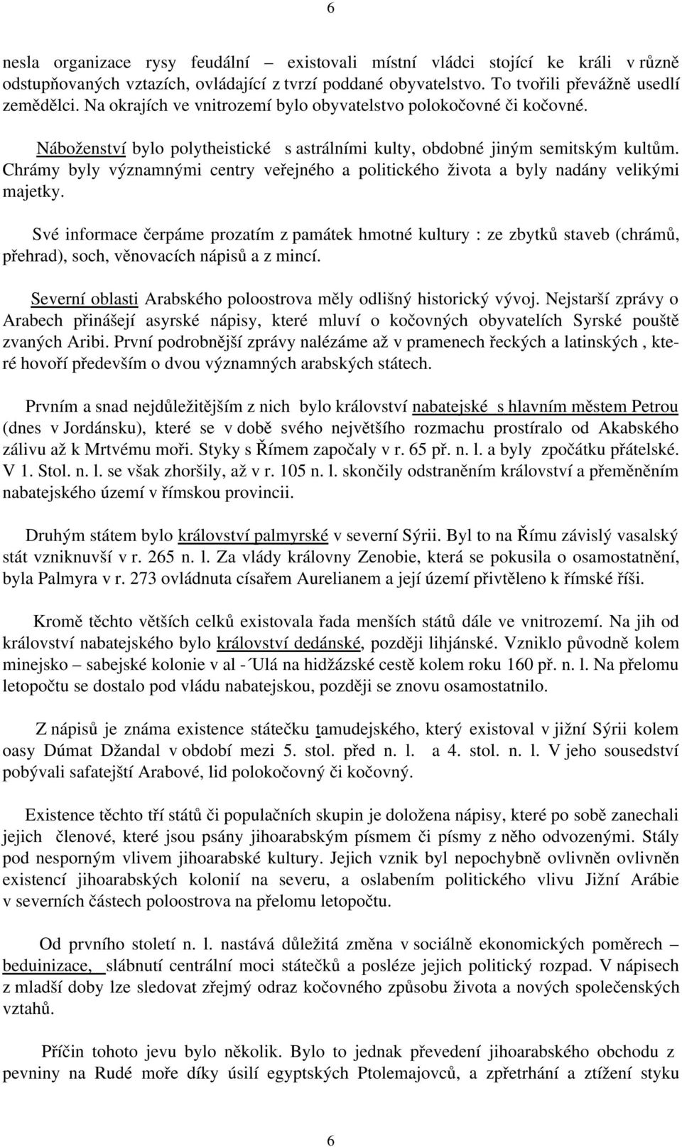 Chrámy byly významnými centry veřejného a politického života a byly nadány velikými majetky.