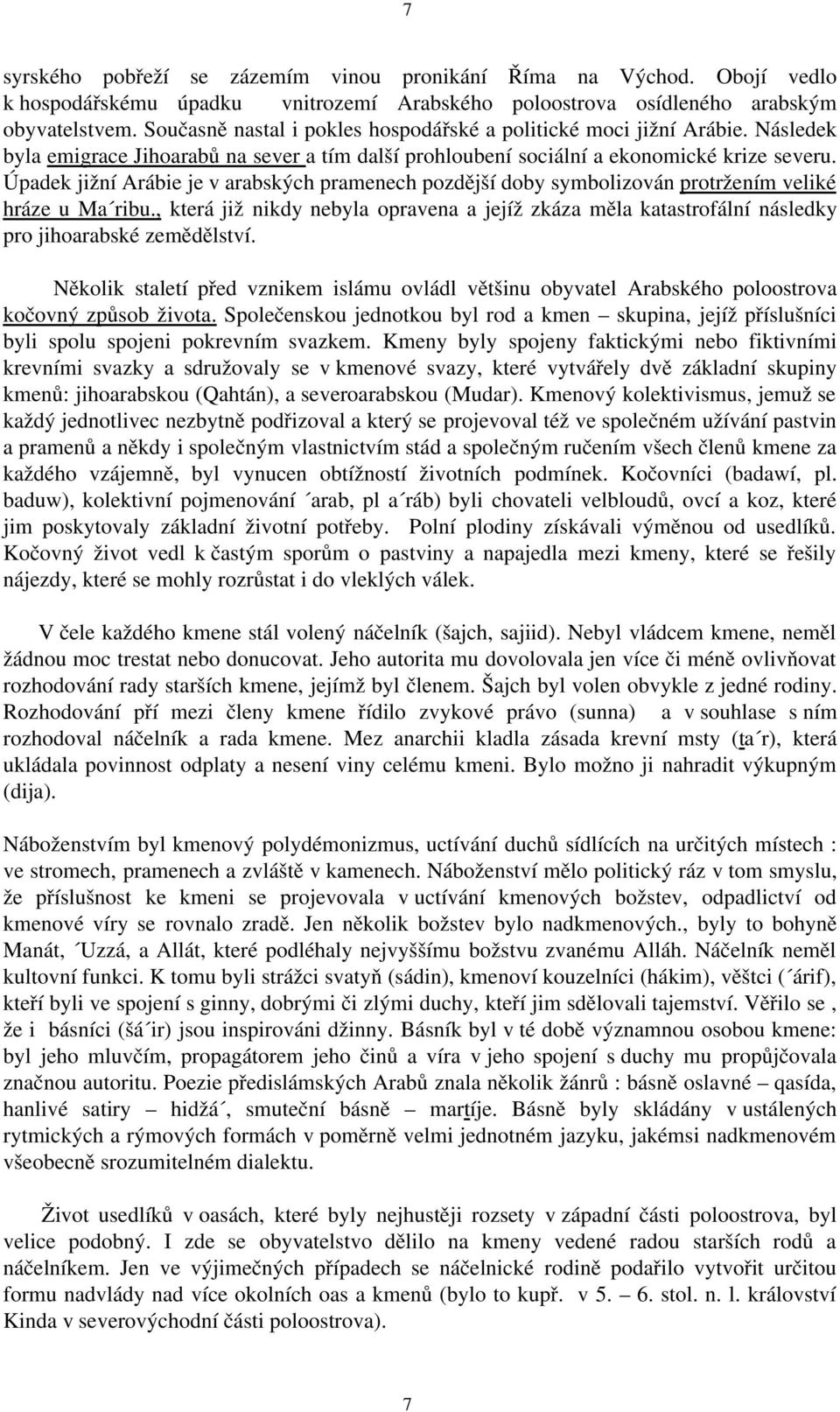 Úpadek jižní Arábie je v arabských pramenech pozdější doby symbolizován protržením veliké hráze u Ma ribu.