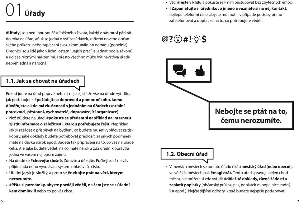 #Úřady jsou nedílnou součástí běžného života, každý z nás musí párkrát do roka na úřad, ať už se jedná o vyřízení dávek, zařízení nového občanského průkazu nebo zaplacení svozu komunálního odpadu