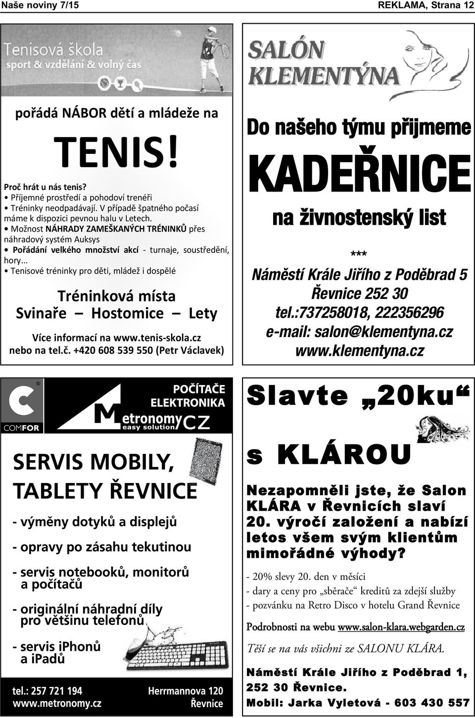 .. Tenisové tréninky pro děti, mládež i dospělé Tréninková místa Svinaře Hostomice Lety Více informací na www.tenis-skola.cz nebo na tel.č.