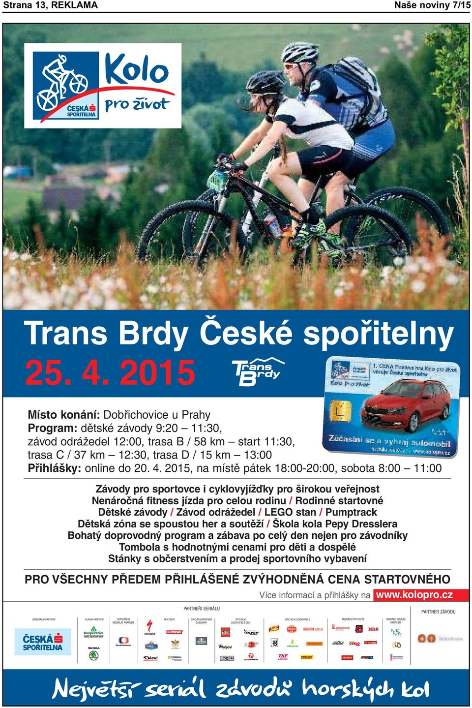 2015, na místě pátek 18:00-20:00, sobota 8:00 11:00 Závody pro sportovce i cyklovyjížďky pro širokou veřejnost Nenáročná fitness jízda pro celou rodinu / Rodinné startovné Dětské závody / Závod