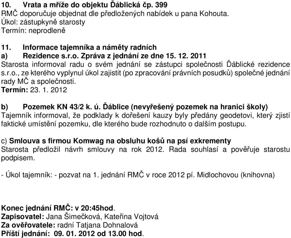 Termín: 23. 1. 2012 b) Pozemek KN 43/2 k. ú.