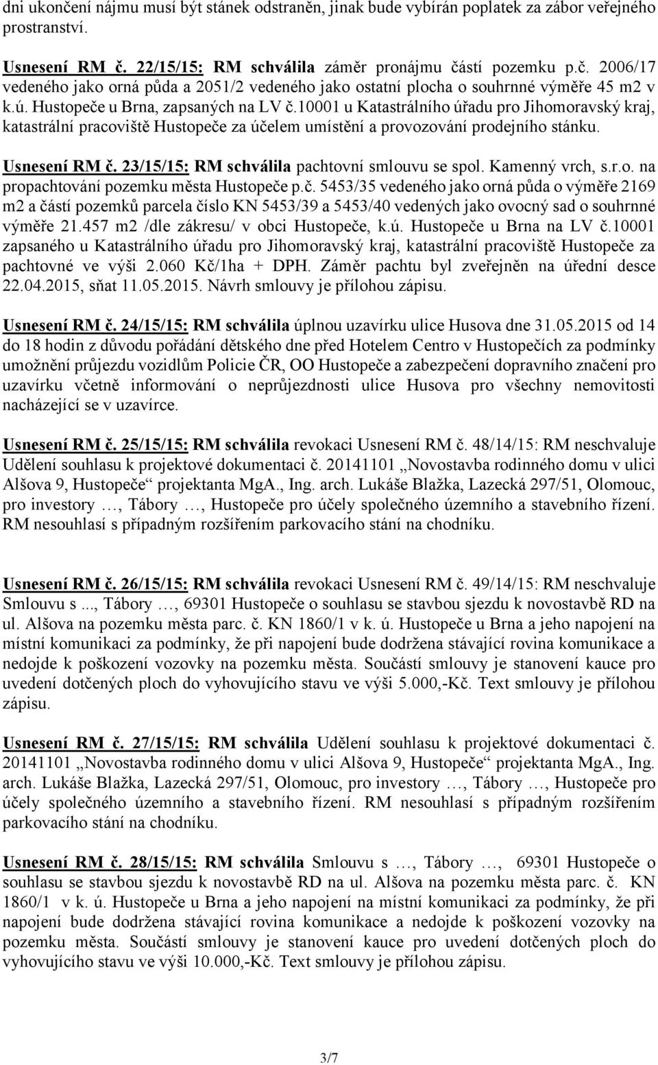 23/15/15: RM schválila pachtovní smlouvu se spol. Kamenný vrch, s.r.o. na propachtování pozemku města Hustopeče