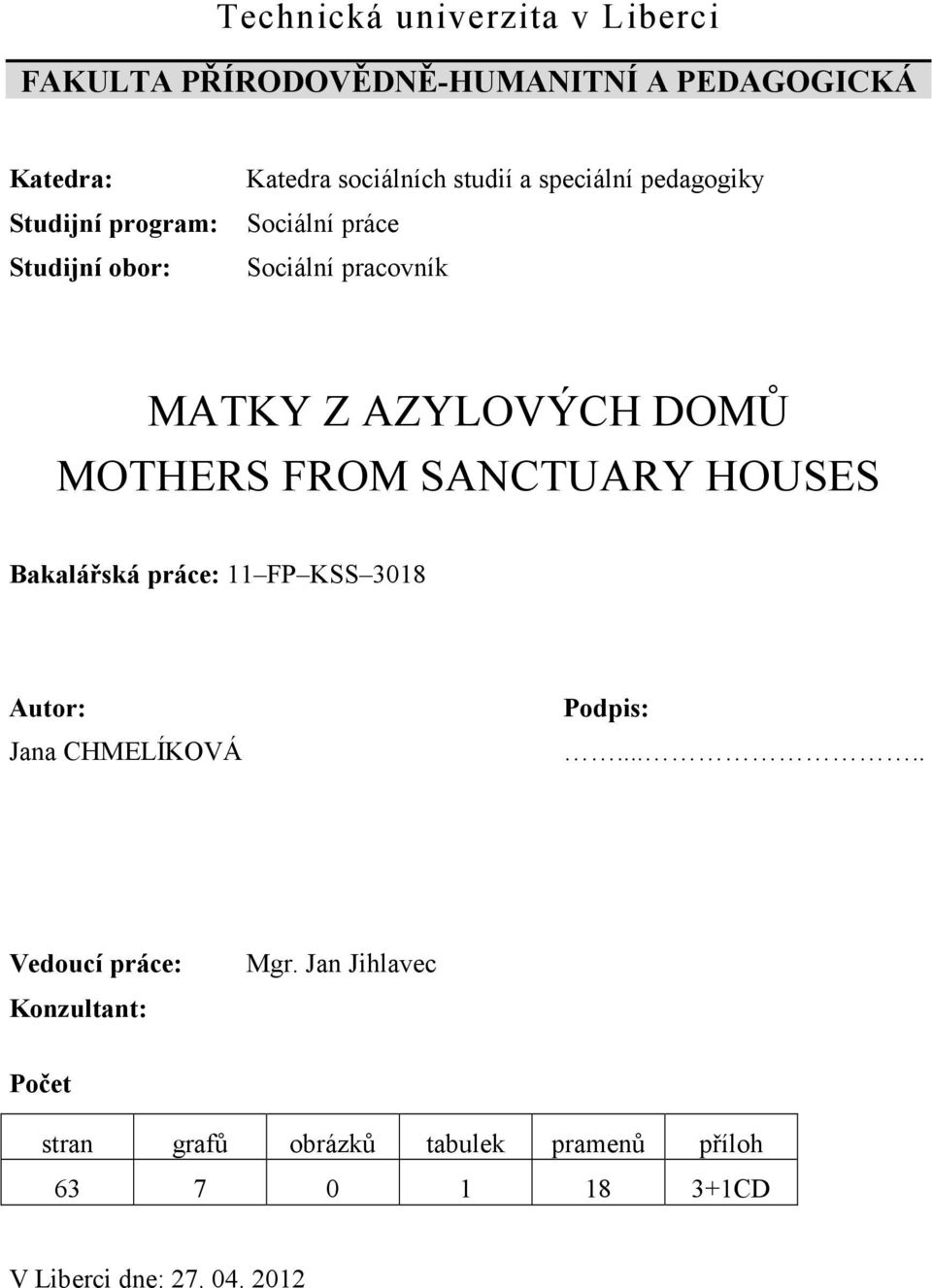 MOTHERS FROM SANCTUARY HOUSES Bakalářská práce: 11 FP KSS 3018 Autor: Jana CHMELÍKOVÁ Podpis:.