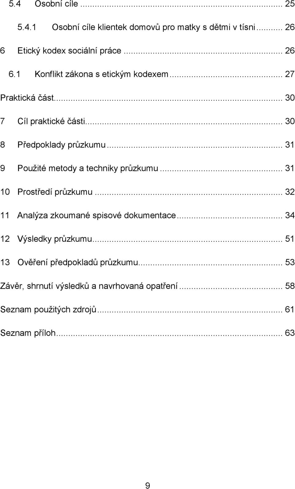 .. 31 10 Prostředí průzkumu... 32 11 Analýza zkoumané spisové dokumentace... 34 12 Výsledky průzkumu.