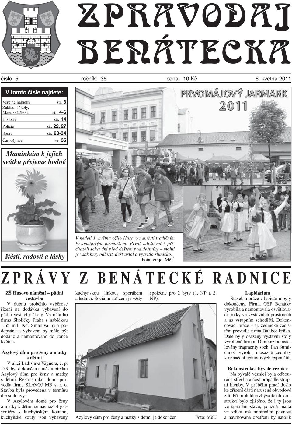 35 PRVOMÁJOVÝ JARMARK 2011 Maminkám k jejich svátku přejeme hodně štěstí, radosti a lásky Zprávy z Benátecké Radnice ZŠ Husovo náměstí půdní vestavba V dubnu proběhlo výběrové řízení na dodávku