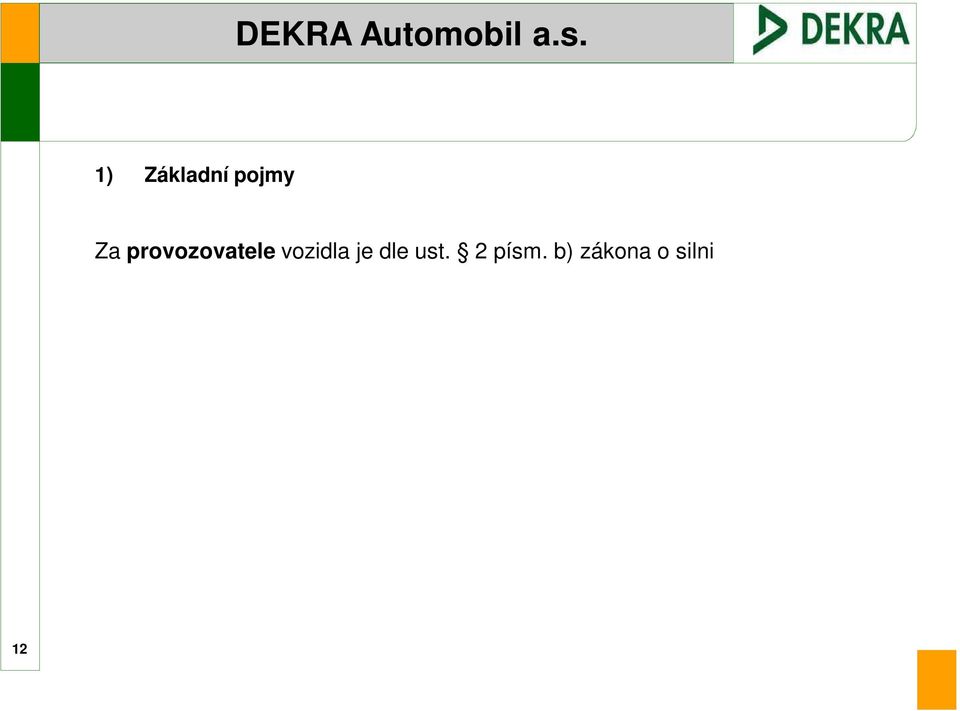 Rozdíl mezi provozovatelem vozidla a vlastníkem vozidla: Vlastník i provozovatel vozidla jsou osoby zapisované do registru vozidel.