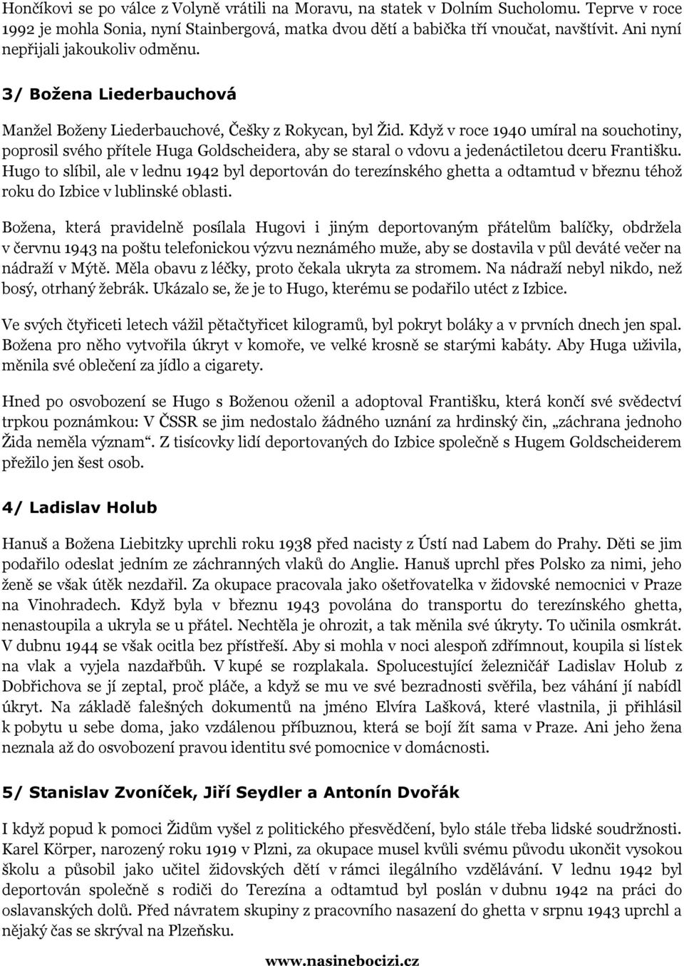 Když v roce 1940 umíral na souchotiny, poprosil svého přítele Huga Goldscheidera, aby se staral o vdovu a jedenáctiletou dceru Františku.