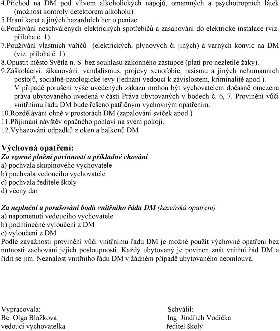 příloha č. 1). 8.Opustit město Světlá n. S. bez souhlasu zákonného zástupce (platí pro nezletilé žáky). 9.