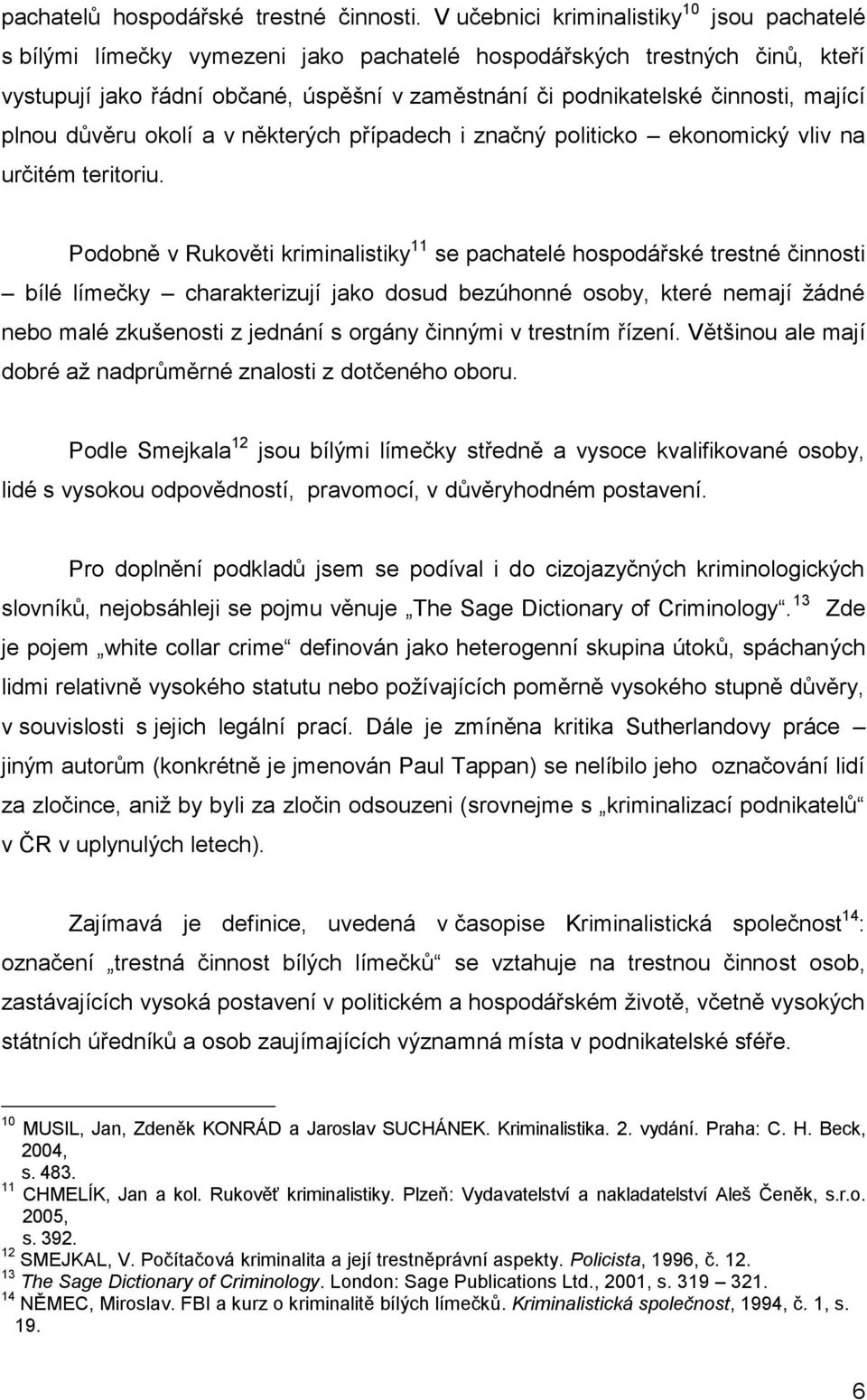 mající plnou důvěru okolí a v některých případech i značný politicko ekonomický vliv na určitém teritoriu.