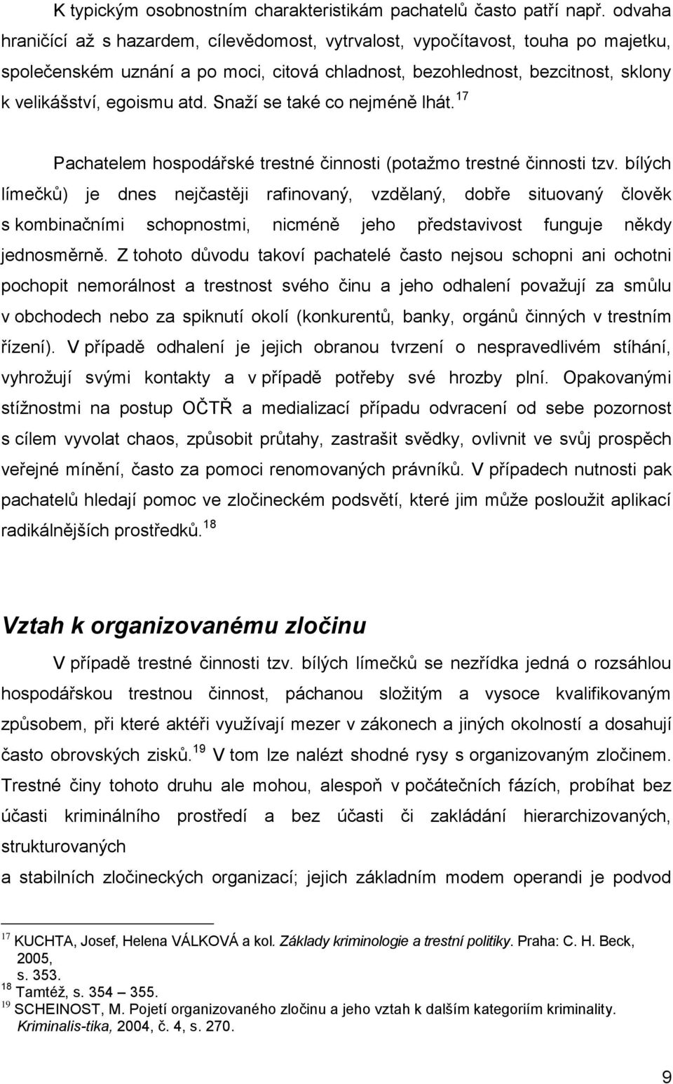 Snaží se také co nejméně lhát. 17 Pachatelem hospodářské trestné činnosti (potažmo trestné činnosti tzv.