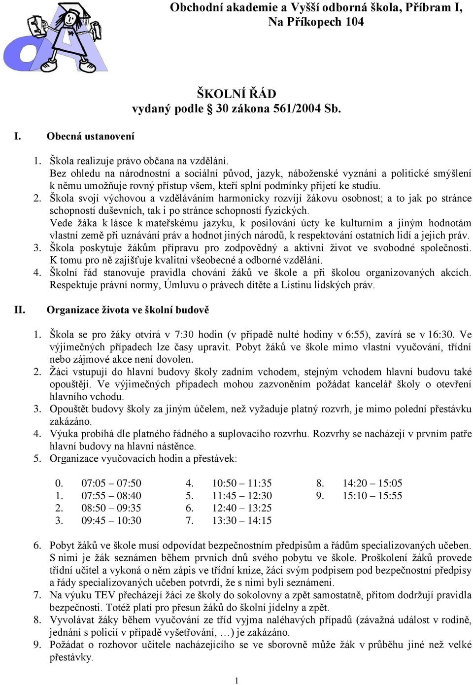 Škola svojí výchovou a vzděláváním harmonicky rozvíjí žákovu osobnost; a to jak po stránce schopností duševních, tak i po stránce schopností fyzických.