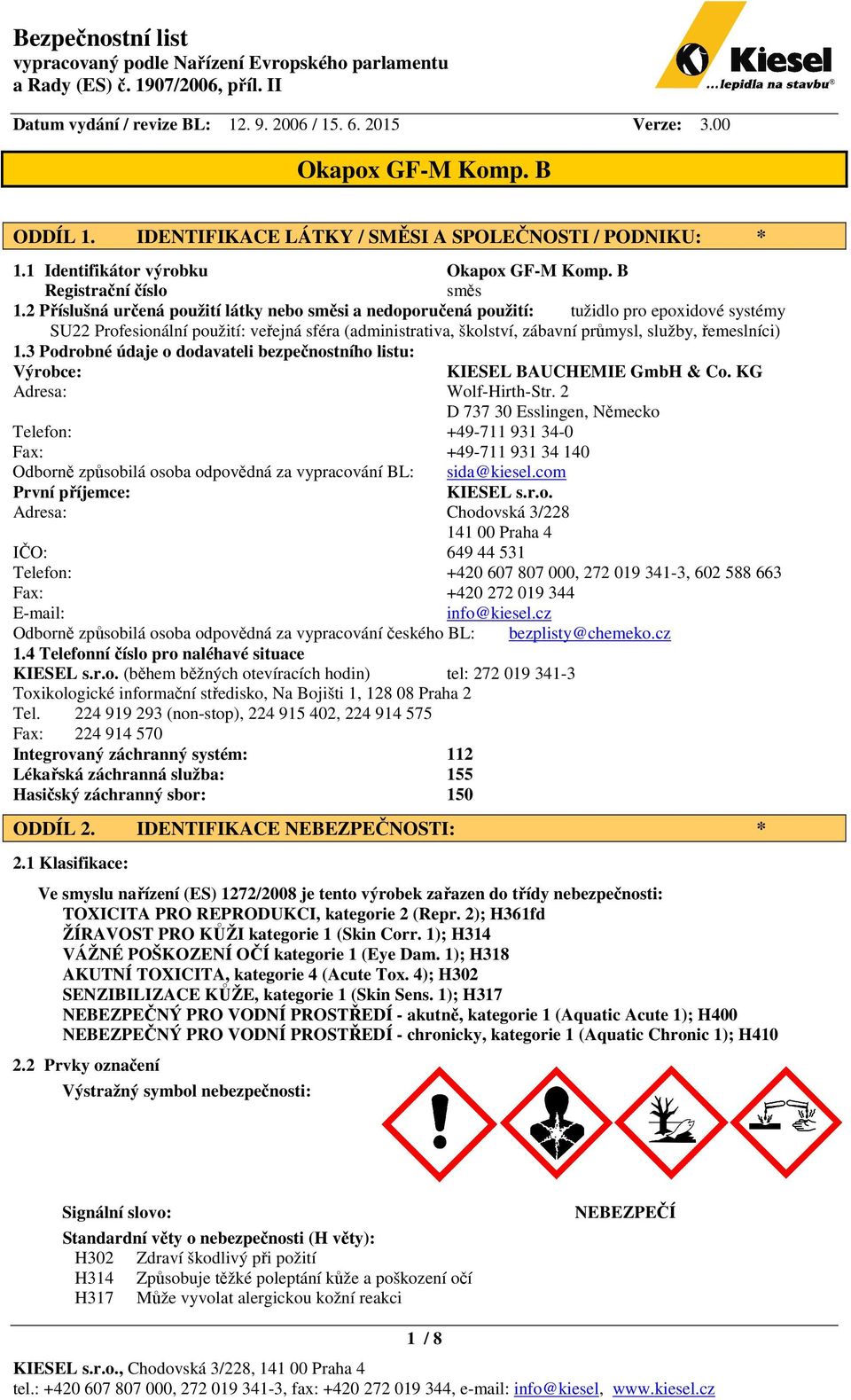 řemeslníci) 1.3 Podrobné údaje o dodavateli bezpečnostního listu: Výrobce: KIESEL BAUCHEMIE GmbH & Co. KG Adresa: Wolf-Hirth-Str.