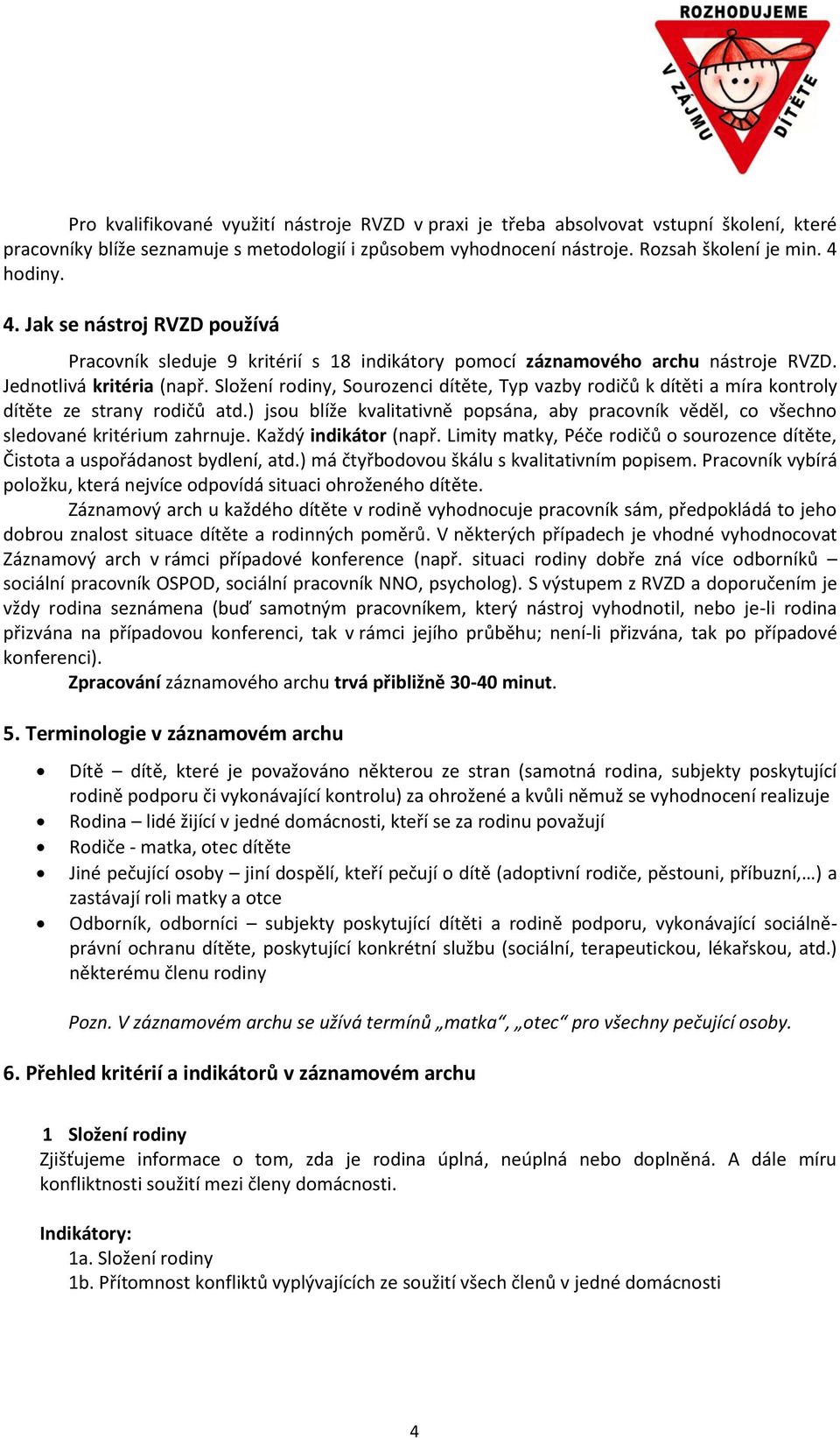 Složení rodiny, Sourozenci dítěte, Typ vazby rodičů k dítěti a míra kontroly dítěte ze strany rodičů atd.