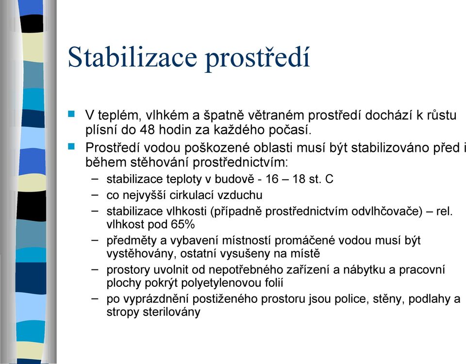 C co nejvyšší cirkulací vzduchu stabilizace vlhkosti (případně prostřednictvím odvlhčovače) rel.