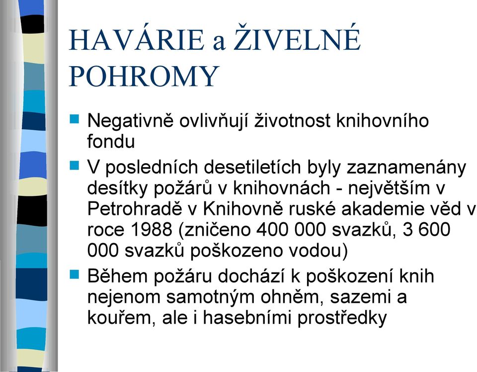 ruské akademie věd v roce 1988 (zničeno 400 000 svazků, 3 600 000 svazků poškozeno vodou)