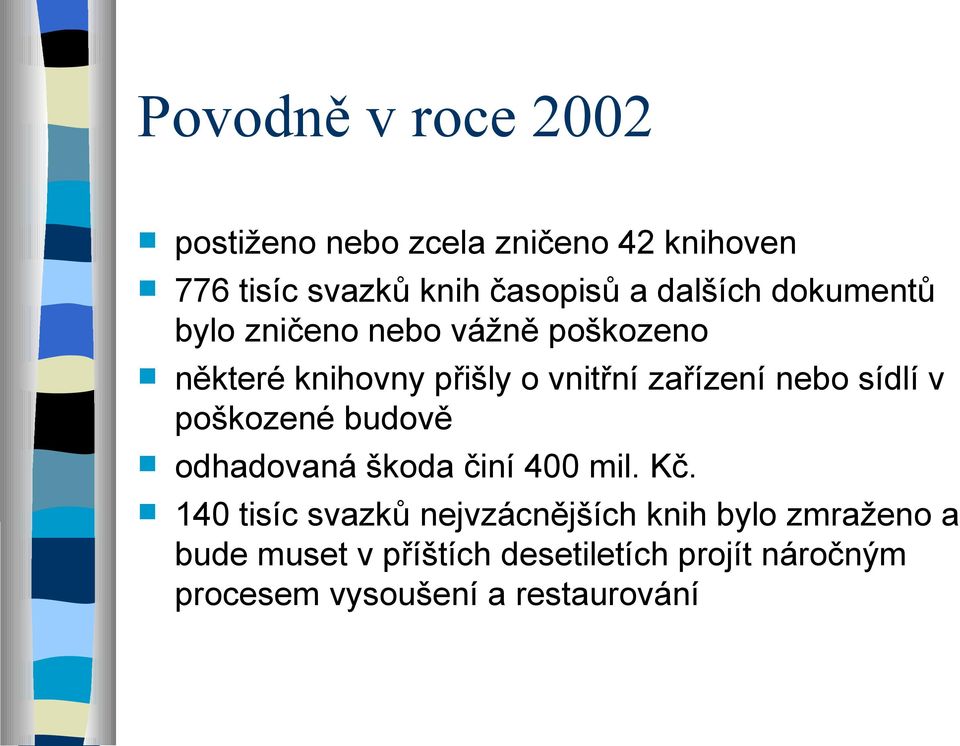 nebo sídlí v poškozené budově odhadovaná škoda činí 400 mil. Kč.