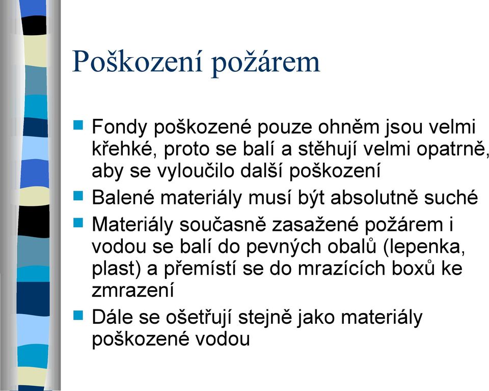 Materiály současně zasažené požárem i vodou se balí do pevných obalů (lepenka, plast) a