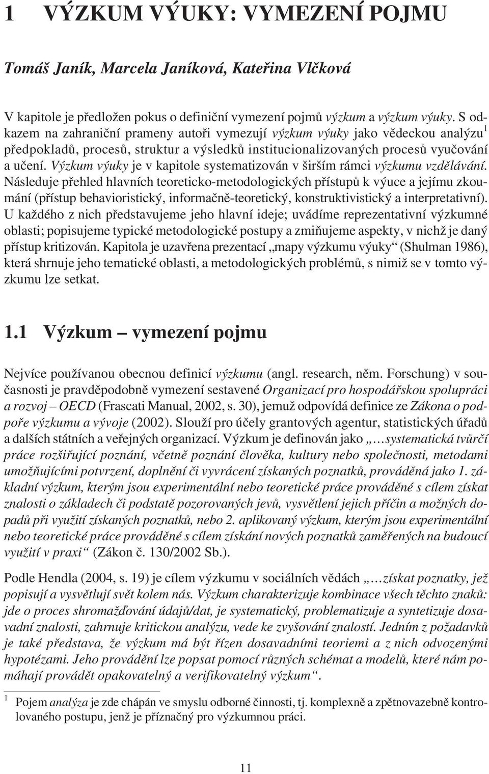 Výzkum výuky je v kapitole systematizován v širším rámci výzkumu vzdìlávání.