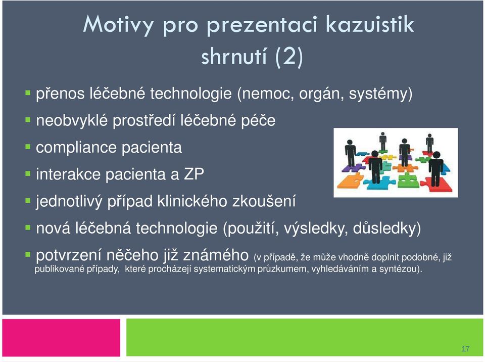 nová léčebná technologie (použití, výsledky, důsledky) potvrzení něčeho již známého (v případě, že může