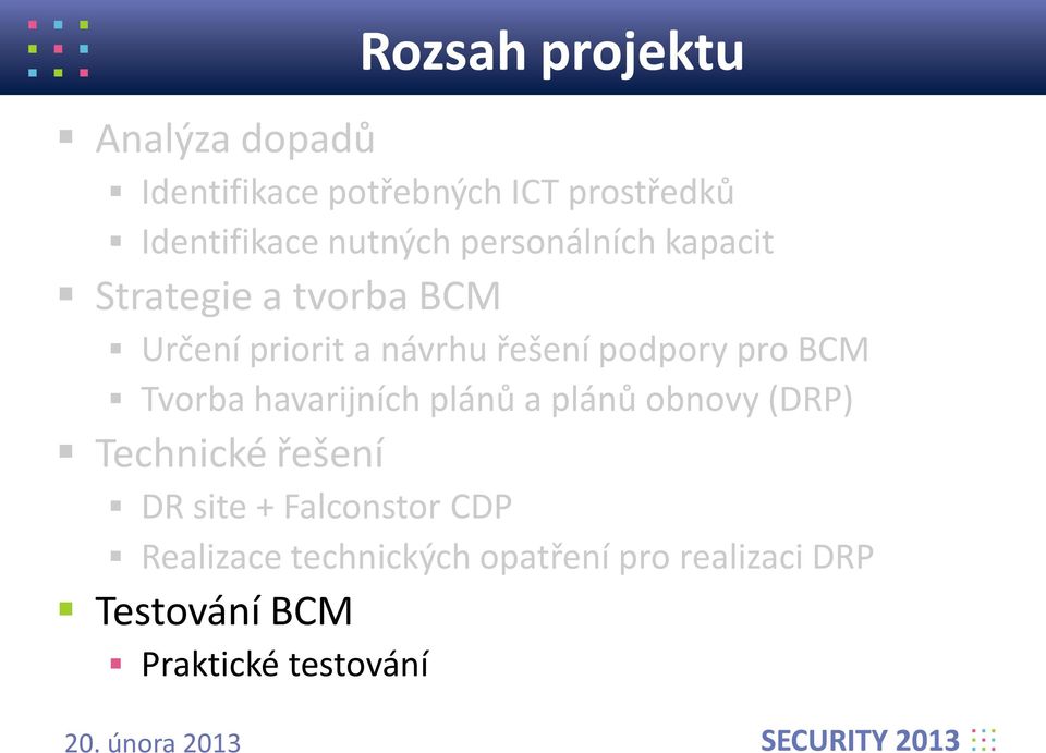 podpory pro BCM Tvorba havarijních plánů a plánů obnovy (DRP) Technické řešení DR site