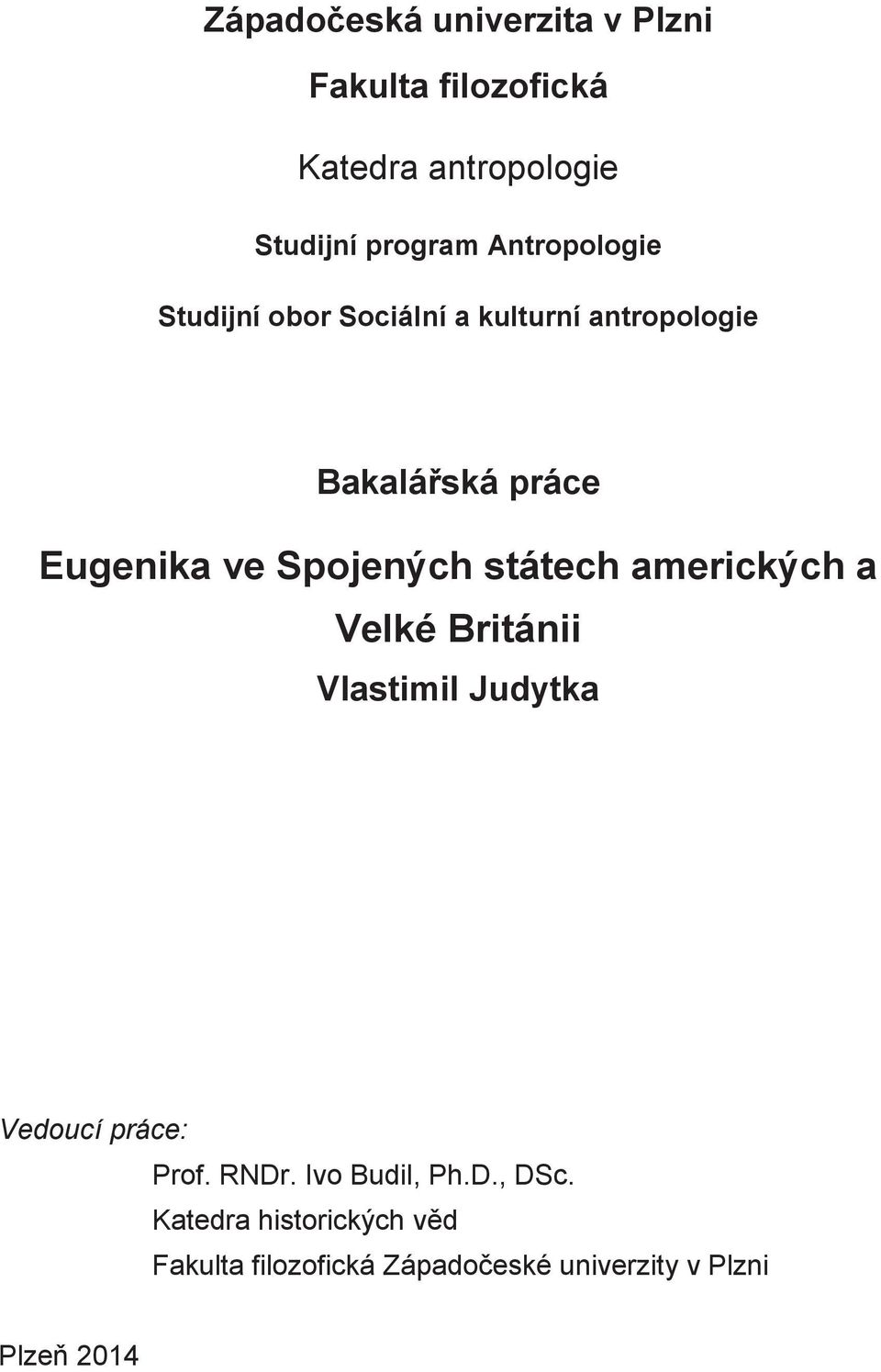 ská práce Eugenika ve Spojených státech amerických a Velké Británii Vlastimil Judytka Vedoucí