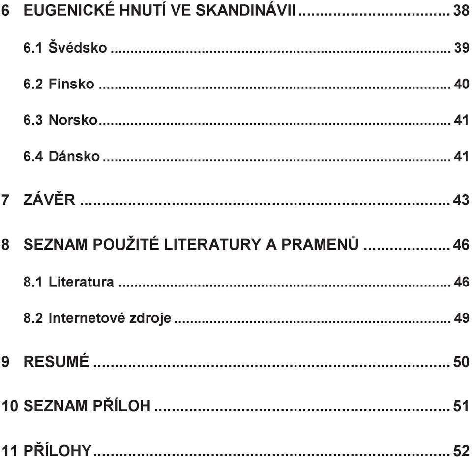 .. 43 8 SEZNAM POUŽITÉ LITERATURY A PRAMENŮ... 46 8.1 Literatura.