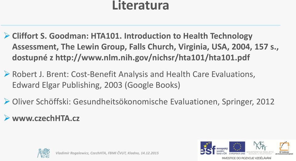 157 s., dostupné z http://www.nlm.nih.gov/nichsr/hta101/hta101.pdf Robert J.
