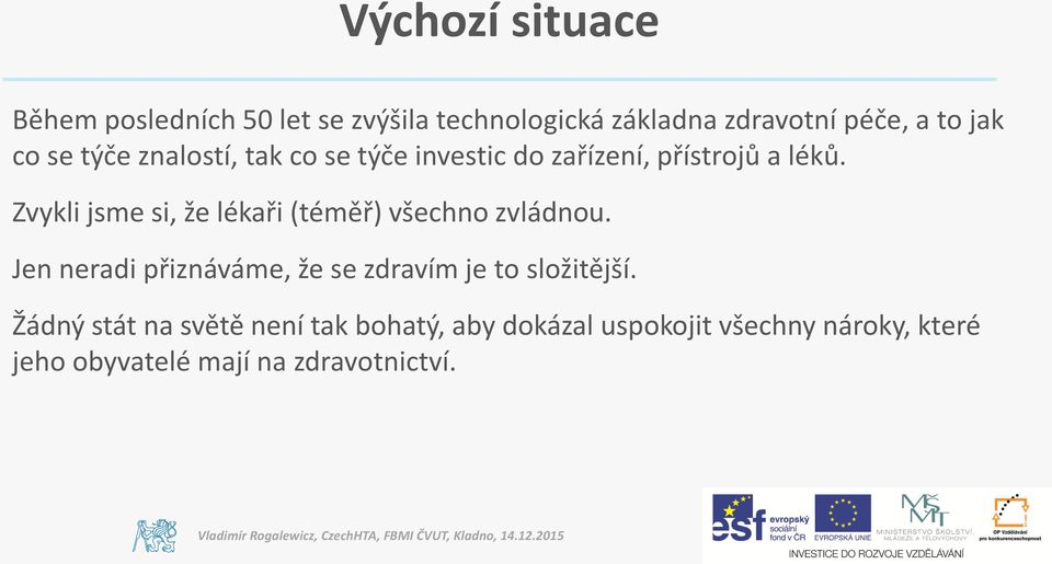 Zvykli jsme si, že lékaři (téměř) všechno zvládnou.