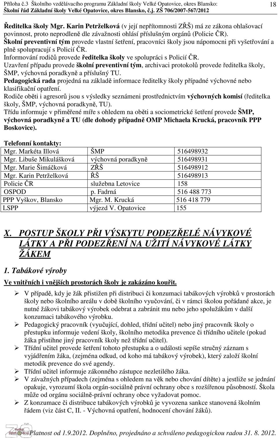 Uzavření případu provede školní preventivní tým, archivaci protokolů provede ředitelka školy, ŠMP, výchovná poradkyně a příslušný TU.