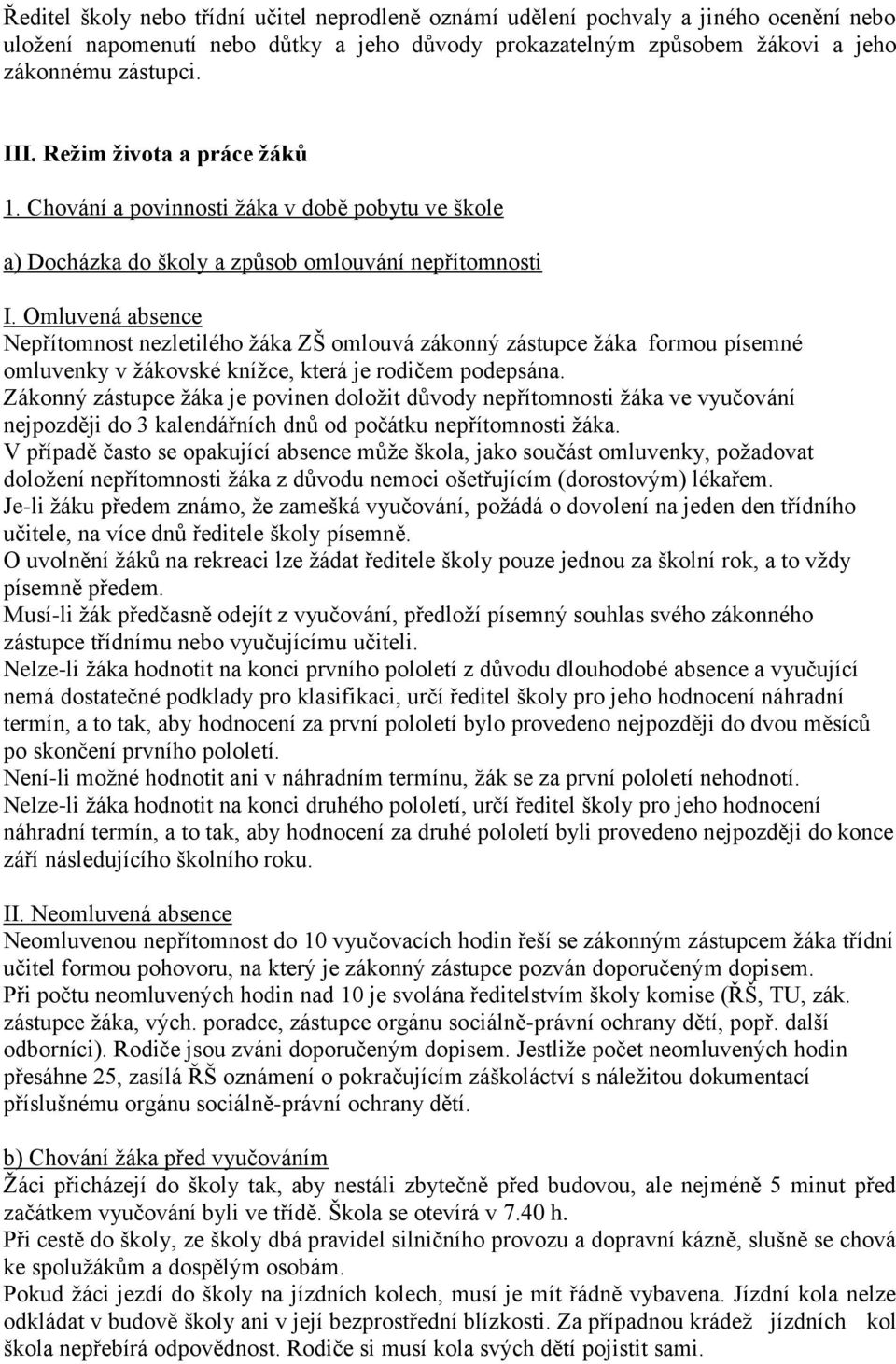 Omluvená absence Nepřítomnost nezletilého žáka ZŠ omlouvá zákonný zástupce žáka formou písemné omluvenky v žákovské knížce, která je rodičem podepsána.