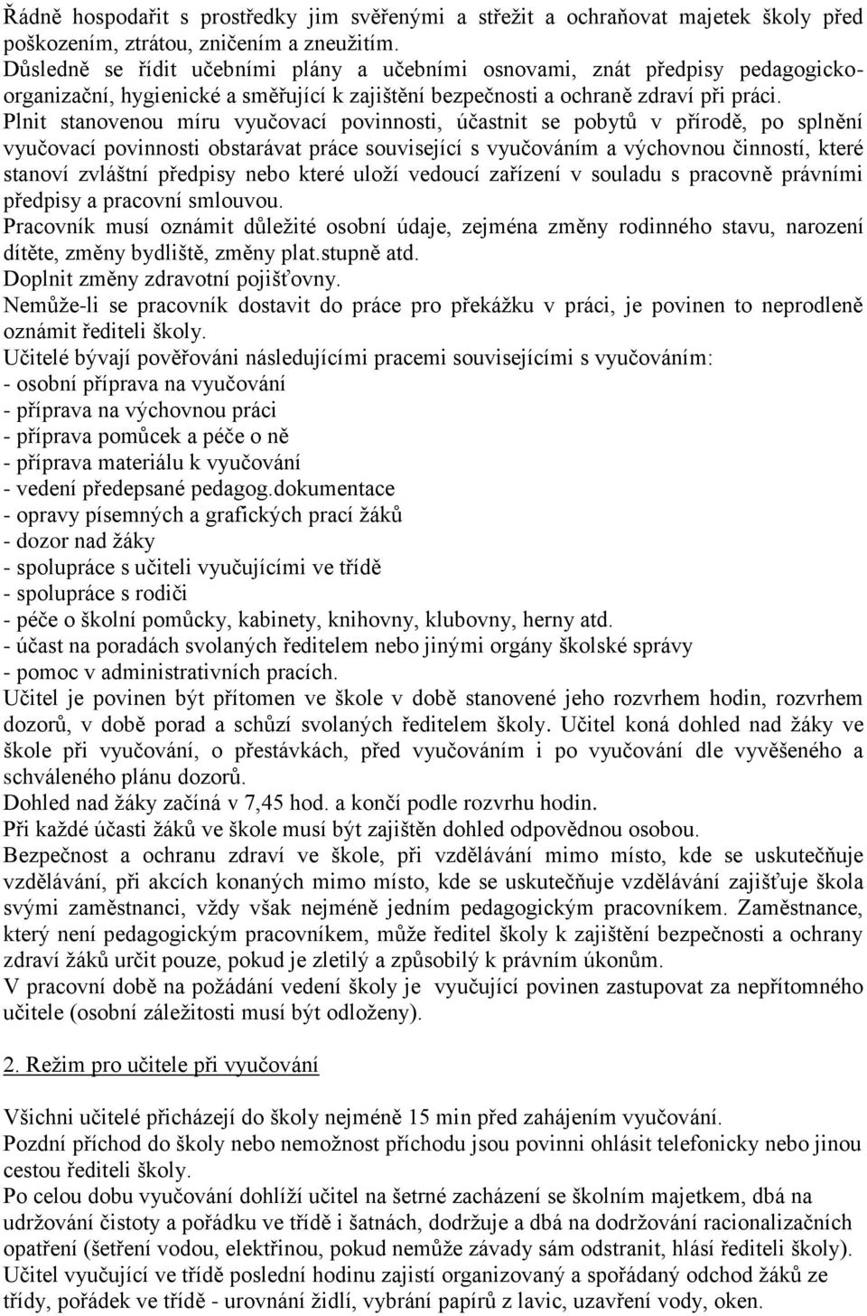 Plnit stanovenou míru vyučovací povinnosti, účastnit se pobytů v přírodě, po splnění vyučovací povinnosti obstarávat práce související s vyučováním a výchovnou činností, které stanoví zvláštní