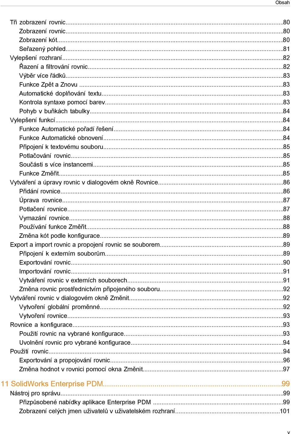 ..84 Připojení k textovému souboru...85 Potlačování rovnic...85 Součásti s více instancemi...85 Funkce Změřit...85 Vytváření a úpravy rovnic v dialogovém okně Rovnice...86 Přidání rovnice.