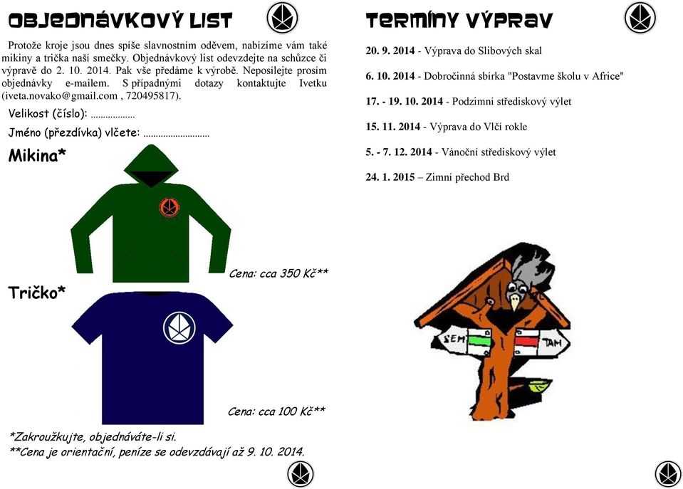 Velikost (číslo): Jméno (přezdívka) vlčete: Mikina* Termíny výprav 20. 9. 2014 - Výprava do Slibových skal 6. 10. 2014 - Dobročinná sbírka "Postavme školu v Africe" 17. - 19. 10. 2014 - Podzimní střediskový výlet 15.